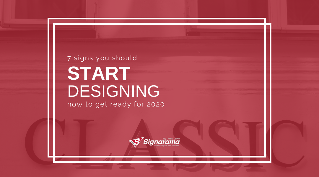 7 Signs You Should Start Designing Now To Get Ready For 2020