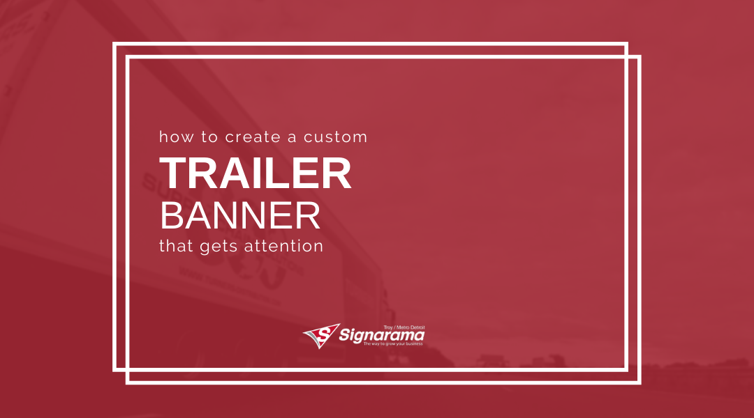How To Create A Custom Trailer Banner That Gets Attention
