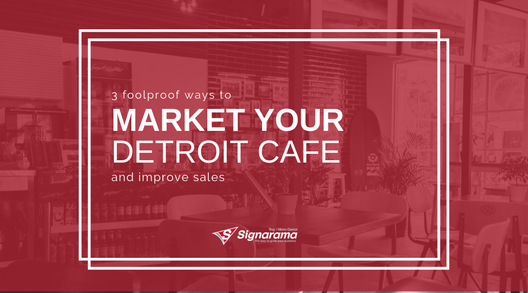 3 Foolproof Ways To Market Your Detroit Cafe And Improve Sales