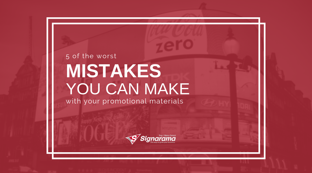 5 Worst Mistakes You Can Make With Your Promotional Materials