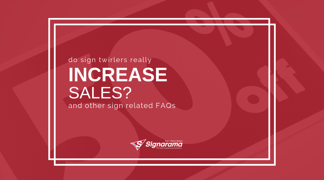 Do Sign Twirlers Really Increase Sales? And Other Sign Related FAQs