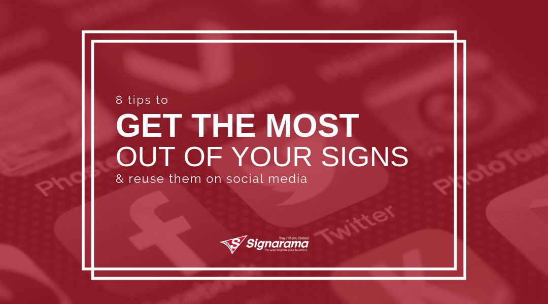 8 Tips To Get The Most Out Of Your Signs & Reuse Them On Social Media