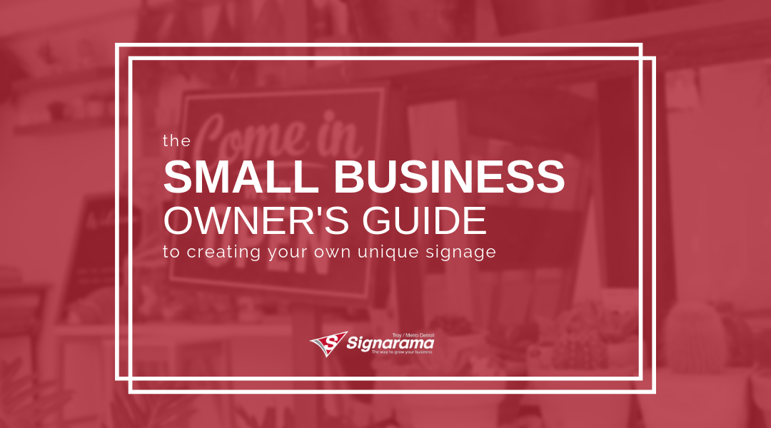The Small Business Owner’s Guide To Creating Your Own Unique Signage