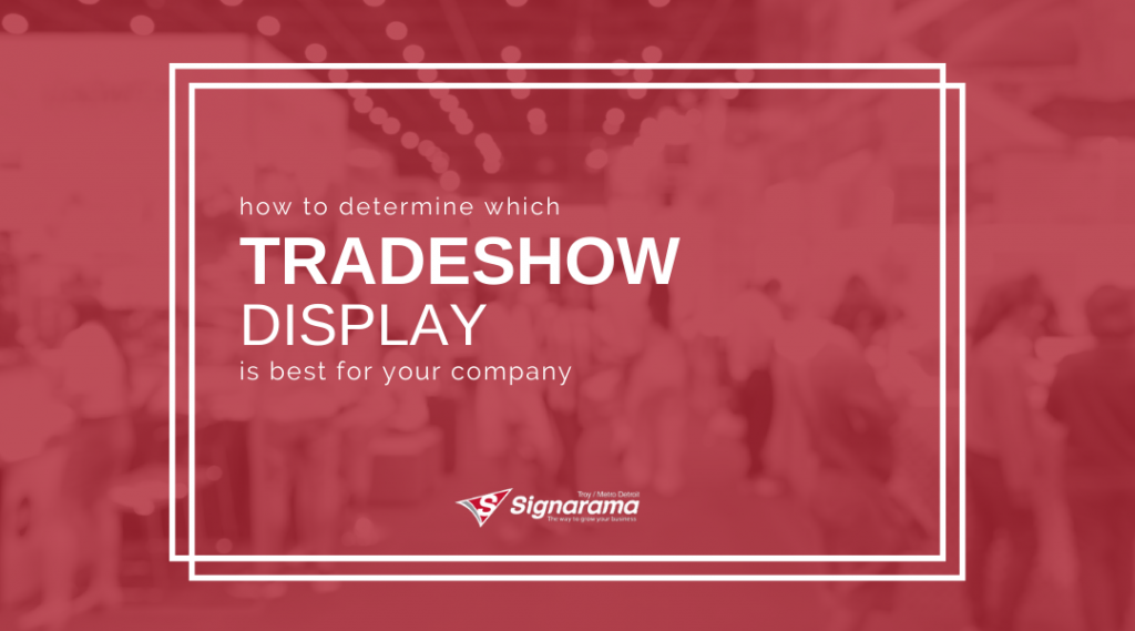 Featured image for "How To Determine Which Tradeshow Display Is Best For Your Company" blog post